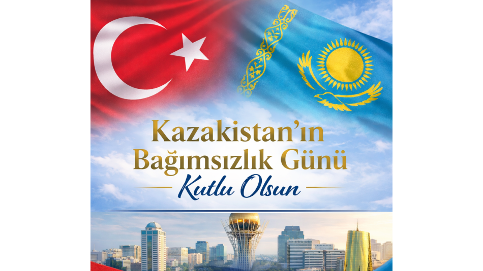 Dost ve kardeş Kazakistan Cumhuriyeti’nin Bağımsızlık Günü Kutlu Olsun